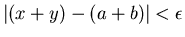 $\vert(x+y)-(a+b)\vert<\epsilon $
