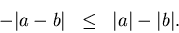 \begin{eqnarray*}
-\vert a-b\vert & \leq & \vert a\vert-\vert b\vert.
\end{eqnarray*}