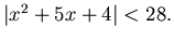 $\vert x^2+5x+4\vert<28.$