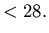 $< 28.$