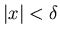 $\vert x\vert<\delta$