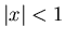 $\vert x\vert<1$