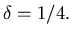 $\delta=1/4.$