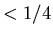 $<1/4$