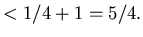 $<1/4+1=5/4.$