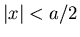$\vert x\vert<a/2$
