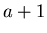 $a+1$