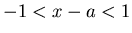 $-1 < x-a < 1$