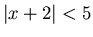 $\vert x+2\vert<5$