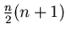 $\frac{n}{2} (n+1)$