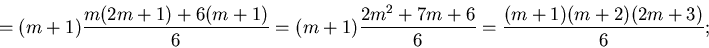 \begin{displaymath}= (m+1) \frac{m(2m+1) + 6(m+1)}{6} = (m+1) \frac{2 m^2
+ 7 m + 6}{6} = \frac{(m+1)(m+2)(2m+3)}{6} ;\end{displaymath}