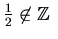 $\frac{1}{2} \not\in
\mbox{${\Bbb Z}$ }$