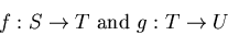 \begin{displaymath}f:S \to T \mbox{ and } g:T \to U \end{displaymath}