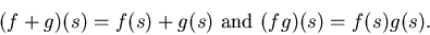 \begin{displaymath}(f+g)(s) = f(s) + g(s) \mbox{ and } (fg)(s) = f(s)g(s) .\end{displaymath}