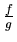 $\frac{f}{g}$