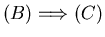 $(B) \Longrightarrow (C)$