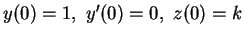 $y(0)=1,\ y'(0)=0,\ z(0)=k$