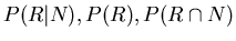 $P(R\vert N), P(R), P(R \cap N)$