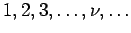 $1, 2, 3, \dots ,
\nu , \dots $