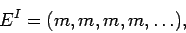 \begin{displaymath}E^I = (m, m, m, m, \dots),\end{displaymath}