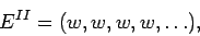 \begin{displaymath}E^{II} = (w, w, w, w, \dots),\end{displaymath}
