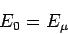 \begin{displaymath}E_0 = E_{\mu}\end{displaymath}