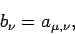 \begin{displaymath}b_{\nu} = a_{\mu,\nu},\end{displaymath}