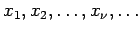 $x_1, x_2, \dots, x_{\nu}, \dots$