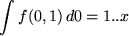 \begin{maplelatex}
\begin{displaymath}\int{f(0,1)  d0=1..x} \end{displaymath}\end{maplelatex}