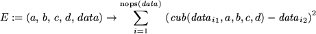 \begin{maplelatex}
\begin{displaymath}
E := (a,  b,  c, d, data)\rightarrow ...
...,c,d) -
{{\mathit{data}_{i}}_{2}}\right)^2 }
\end{displaymath}\end{maplelatex}