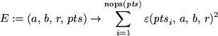 \begin{maplelatex}
\begin{displaymath}
E := (a,  b,  r, pts)\rightarrow {\dis...
...silon ({\mathit{pts}_{i}},  a,
 b,  r)^{2}
\end{displaymath}\end{maplelatex}