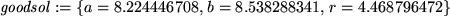 \begin{maplelatex}
\begin{displaymath}\mathit{goodsol} := \{a=8.224446708,  b=8.538288341,  r=4.468796472\} \end{displaymath}\end{maplelatex}