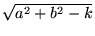 $ \sqrt{a^2+b^2 -k}$