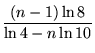 $\displaystyle {\frac{(n-1)\ln 8}{\ln 4 - n\ln10}}$