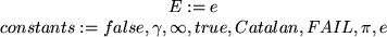 \begin{maplelatex}
\begin{displaymath}E := e \end{displaymath}\begin{displaymath...
...lse, \gamma, \infty, true, Catalan, FAIL,\pi, e\end{displaymath}\end{maplelatex}