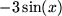 \begin{maplelatex}
\begin{displaymath}
- 3 \sin(x)
\end{displaymath}\end{maplelatex}