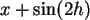 \begin{maplelatex}\begin{displaymath}x + \sin(2 h) \end{displaymath}
\end{maplelatex}