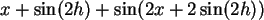 \begin{maplelatex}\begin{displaymath}
x + \sin(2 h) + \sin(2 x + 2 \sin(2 h))
\end{displaymath}
\end{maplelatex}