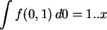 \begin{maplelatex}\begin{displaymath}\int{f(0,1) \,d0=1..x} \end{displaymath}
\end{maplelatex}