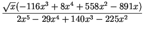 $\displaystyle {\frac{\sqrt{x}(-116x^3+8x^4+558x^2-891x)}{2x^5-29x^4+140x^3-225x^2}}$