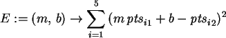 \begin{maplelatex}\begin{displaymath}
E := (m, \,b)\rightarrow {\displaystyle \s...
...{i}}_{1}} + b - {{\mathit{pts}_{i}}_{2}})^{2}
\end{displaymath}
\end{maplelatex}
