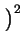 $\displaystyle \left.\vphantom{ (x_i-a)^2 + (y_i-b)^2 - r^2 }\right)^{2}_{}$