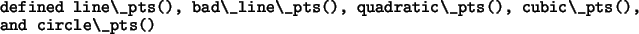 \begin{maplettyout}defined line\_pts(), bad\_line\_pts(), quadratic\_pts(), cubic\_pts(),
and circle\_pts()
\end{maplettyout}