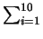 $ \sum_{i=1}^{10}$