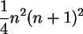 \begin{maplelatex}\begin{displaymath}
\frac{1}{4}n^2(n+1)^2
\end{displaymath}
\end{maplelatex}