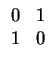 $ \begin{array}{cc} 0 & 1 \\ 1 & 0 \end{array}$