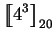 $\displaystyle \mbox{$\displaystyle{\left[\kern-.32em\left[{\mystrut{4^3}}\right]\kern-.32em\right]}_{20}$}$