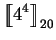 $\displaystyle \mbox{$\displaystyle{\left[\kern-.32em\left[{\mystrut{4^4}}\right]\kern-.32em\right]}_{20}$}$