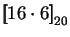 $\displaystyle \mbox{$\displaystyle{\left[\kern-.32em\left[{\mystrut{16\cdot6}}\right]\kern-.32em\right]}_{20}$}$