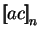 $ \mbox{$\displaystyle{\left[\kern-.32em\left[{\mystrut{ac}}\right]\kern-.32em\right]}_{n}$}$